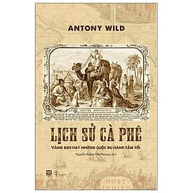 Lịch Sử Cà Phê - Vàng Đen Hay Những Cuộc Du Hành Tăm Tối - Văn