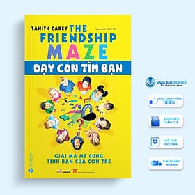 Dạy Con Tìm Bạn - Giải Mã Mê Cung Tình Bạn Của Con Trẻ - Tim O’Shei