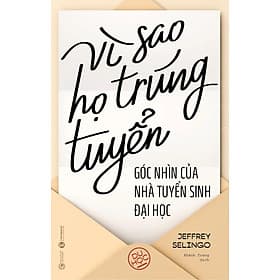 Sách Vì Sao Họ Trúng Tuyển: Góc Nhìn Của Nhà Tuyển Sinh Đại Học - Thái Vi