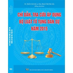Chỉ Dẫn Tra Cứu Áp Dụng Bộ Luật Tố Tụng Dâ Sự Năm 2015 - Trung tâm sách pháp luật tài chính