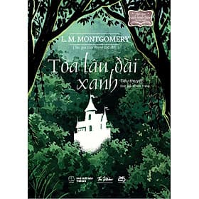 [Sách Kinh điển] Tòa Lâu đài Xanh - Tác giả: L. M. Montgomery - Nhà sách The Hitcher - Văn