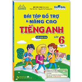 Sách Bài Tập Bổ Trợ Và Nâng Cao Tiếng Anh Lớp 6 Tập 2 (Có Đáp Án) - Bùi Văn Vinh