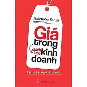 Giá Trong Chiến Lược Kinh Doanh - Đắt Mà Bán Chạy, Rẻ Mà Có Lãi - Long