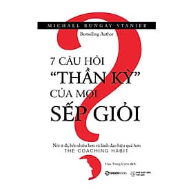 Sách 7 Câu Hỏi "Thần Kỳ" Của Mọi Sếp Giỏi - Saigon Books