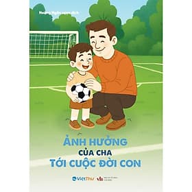 Ảnh hưởng của cha tới cuộc đời con - VT - Việt Thư