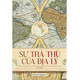 (Bìa Cứng) Sự Trả Thù Của Địa Lý - Robert D. Kaplan - GS. TS Địa Lý Đào Đình Bắc dịch - Robert Plomin