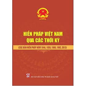 Hiến pháp Việt Nam qua các thời kỳ (Các bản Hiến pháp năm 1946, 1959, 1980, 1992, 2013) - Gia Việt