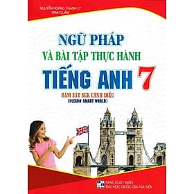 Ngữ Pháp Và Bài Tập Thực Hành Tiếng Anh Lớp 7 - Bám Sát SGK Cánh Diều I-Learn Smart World - Hồng Ân - An