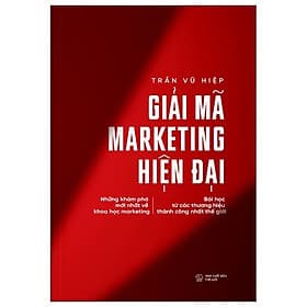 Giải Mã Marketing Hiện Đại: Những Khám Phá Mới Nhất Về Khoa Học Marketing - Bài Học Từ Các Thương Hiệu Thành Công Nhất Thế Giới - Thương Thương