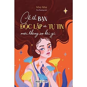 Chỉ Khi Bạn Độc Lập Và Tự Tin Mới Không Sợ Hãi Gì - AZ Việt Nam - Việt Hà