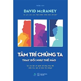 Sách Tâm Trí Chúng Ta Thay Đổi Như Thế Nào - David McRaney