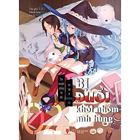 Sách Bị Đuổi Khỏi Nhóm Anh Hùng, Tôi Muốn Sống Tự Do Tự Tại Ở Vương Đô (Tập 2) - Bản Quyền - An