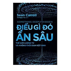 Sách Khám Phá Khoa Học: Điều Gì Đó Ẩn Sâu - Thế Giới Lượng Tử Và Không - Thời Gian Đột Sinh - Khoa