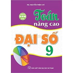 Toán Nâng Cao Đại Số 9 - Dùng Chung Các Bộ SGK Hiện Hành - Nguyễn Thiện Chí - Hồng Ân - An