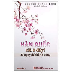 Hàn Quốc Tôi Ở Đây! 30 Ngày Để Thành Công - Thanh Hoa