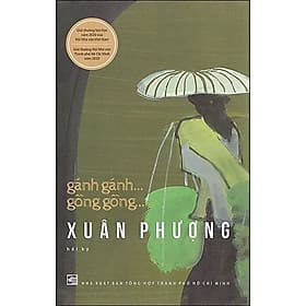 Gánh Gánh... Gồng Gồng... XUÂN PHƯỢNG (Hồi Ký) - Nguyễn Thị Xuân Phượng - (bìa mềm) - Gã