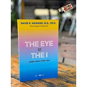 THE EYE OF THE I - NHẬN THỨC TOÀN VẸN - David R.Hawkins, M.D., PH.D. - Phạm Nguyên Trường dịch - Thái Hà - Nhà xuất bản Thế Giới. - David Spencer