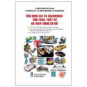 Sách Ứng Dụng CAF Và SOLIDWORKS Tính Toán, Thiết Kế An Toàn Trong Cơ Khí - An Thi