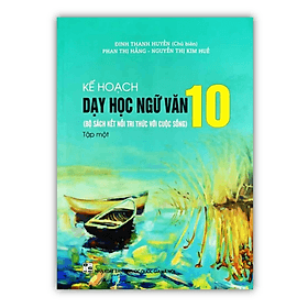 Kế Hoạch Dạy Học Ngữ Văn 10 Tập 1 (Bộ Sách Kết Nối Tri Thức Với Cuộc Sống)