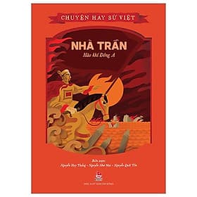 Chuyện Hay Sử Việt - Nhà Trần - Hào Khí Đông A - 