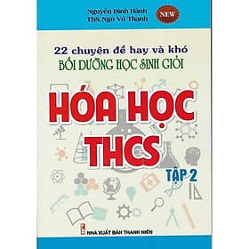 22 Chuyên Đề Hay và Khó Bồi Dưỡng Học Sinh Giỏi Hóa Học THCS - Tập 2 - Khang Việt Book - Việt Hà