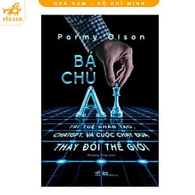 Bá chủ AI - Trí tuệ nhân tạo, chatgpt, và cuộc chạy đua thay đổi thế giới (Nhã Nam HCM)