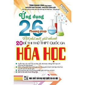 Ứng Dụng 26 Phương Pháp Đột Phá Mới Giải Nhanh 20 Đề Thi Thử THPT Quốc Gia Hóa Học - Phương Phương