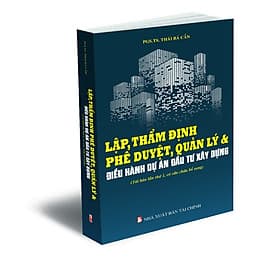 Lập, thẩm định phê duyệt, quản lý & điều hành dự án đầu tư xây dựng - Thương Thương