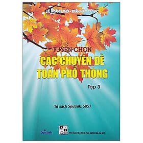 Tuyển Chọn Các Chuyên Đề Toán Phổ Thông - Tập 3 - Cty Giáo Dục Sputnik
