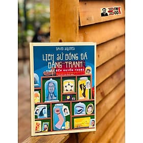 (Sách tranh biếm hoạ) LỊCH SỬ BÓNG ĐÁ bằng tranh – NGÔI ĐỀN HUYỀN THOẠI – David Squires (bìa cứng) - Nguyễn Tuấn Bình dịch - Nhã Nam - David Spencer