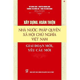Xây dựng, hoàn thiện nhà nước pháp quyền xã hội chủ nghĩa Việt Nam. Giai đoạn mới, yêu cầu mới - bản in 2024 - Nhã Nam