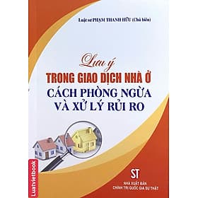 Lưu Ý Trong Giao Dịch Nhà Ở Cách Phòng Ngừa Và Xử Lý Rủi Ro - Lý Gia