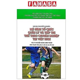 Sách Chuyên Khảo - Mô Hình Tổ Chức Quản Lý Và Tiếp Thị Thể Thao Chuyên Nghiệp Tại Việt Nam - Lý Nam