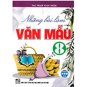 Những Bài Làm Văn Mẫu 8 (Dùng Chung Cho Các Bộ SGK Hiện Hành) - Lâm Hà