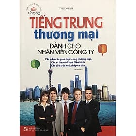 Tiếng Trung Thương Mại Dành Cho Nhân Viên Công Ty - Minh Trung