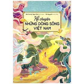 Kể Chuyện Những Dòng Sông Việt Nam - Chuyện