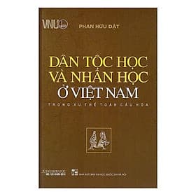 Dân Tộc Học Và Nhân Học Ở Việt Nam Trong Xu Thế Toàn Cầu Hóa - Phan Hữu Dật - VIETNAMBOOK - Hữu Việt