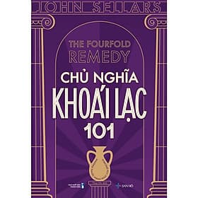 Sách Chủ Nghĩa Khoái Lạc 101 – Phương Thuốc Hạnh Phúc Của Epicurus | John Sellars | NXB Thanh Niên | San Hô Books - Hạ