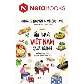 Ẩm Thực Việt Nam Qua Tranh - Những Công Thức Và Giai Thoại Đặc Sắc - Nam Việt