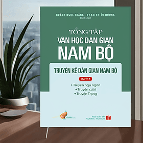 Tổng tập Văn học dân gian Nam bộ Tập 1 - Quyển 4: Truyện kể dân gian Nam bộ - TH230 - Nhã Nam