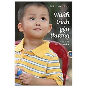 Sách - Hành Trình Yêu Thương - Nhật Kí Thiện Nhân (Tái Bản 2025) - Trần Mai Anh