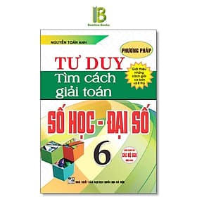 Phương Pháp Tư Duy Tìm Cách Giải Toán Số Học - Đại Số Lớp 6 - Dùng Chung Cho Các Bộ SGK Hiện Hành - Hồng Ân - An