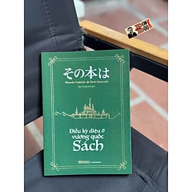 ĐIỀU KỲ DIỆU Ở VƯƠNG QUỐC SÁCH – Naoki Matayoshi, Shinsuke Yoshitake - Min Trong Suốt dịch – First News – NXB Dân Trí - Trong Suốt