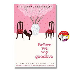 Before We Say Goodbye: Book 4 from the series Before The Coffee Gets Cold by Toshikazu Kawaguchi - Tiểu thuyết tiếng Anh/English Novel - Sawaguchi Tamami