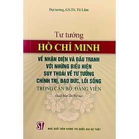 Tư tưởng Hồ Chí Minh về nhận diện và đấu tranh với những biểu hiện suy thoái về tư tưởng chính trị, đạo đức, lối sống trong cán bộ, đảng viên - Nhà xuất bản Larousse