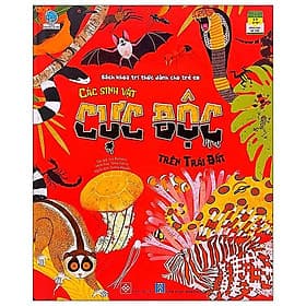 Bách Khoa Tri Thức Dành Cho Trẻ Em - Các Sinh Vật Cực Độc Trên Trái Đất - Tri Thức