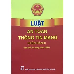 Luật An Toàn Thông Tin Mạng (Hiện Hành) (Sửa Đổi, Bổ Sung Năm 2018) - NXB Chính Trị Quốc Gia - An Nam
