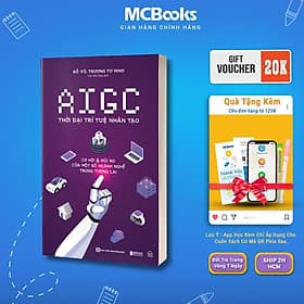 AIGC - Thời Đại Trí Tuệ Nhân Tạo - Cơ Hội Và Rủi Ro Của Một Số Ngành Nghề Trong Tương Lai - MCBooks