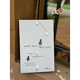 VƯỢT QUA ĐỐI ĐẦU – Phil Mullan – Tiểu Vũ dịch – Nhã Nam – NXB Thông Tin và Truyền Thông - Vũ