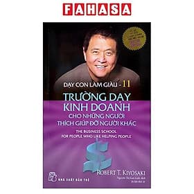 Dạy Con Làm Giàu 11 - Trường Dạy Kinh Doanh Cho Những Người Thích Giúp Đỡ Người Khác (2022) - G